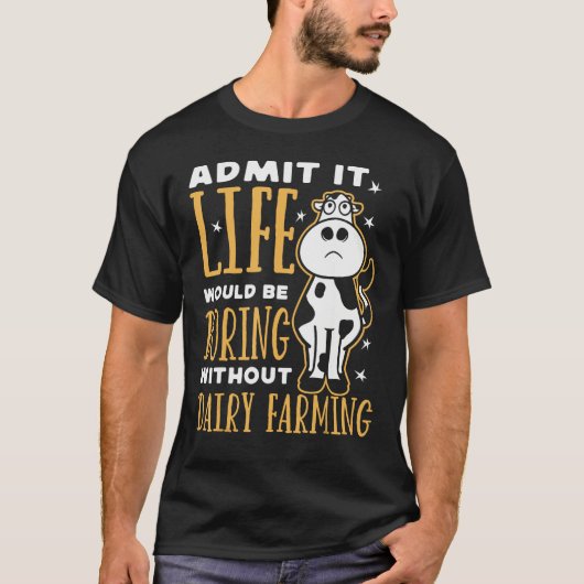 Dairy Farmer Life Would Be Boring Without Dairy Fa Tシャツ (正面)