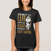 Dairy Farmer Life Would Be Boring Without Dairy Fa Tシャツ (正面)