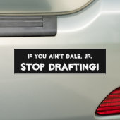 Dale、Jr. -、停止起草でなければ! バンパーステッカー (車上)