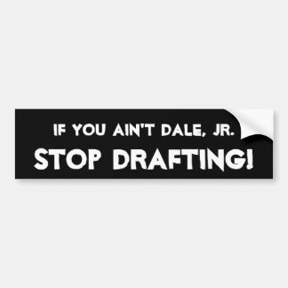 Dale、Jr. -、停止起草でなければ! バンパーステッカー