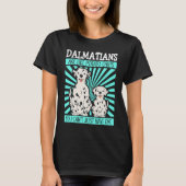 Dalmatians Are Like Dog Owner Dalmatian Tシャツ (正面)