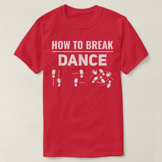 Dance Breakdance Break Dancer Breakdaを解除する方法 Tシャツ (デザイン正面)