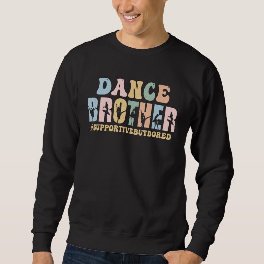 Dance Brother Supportive But Bored Funny Ballet Da スウェットシャツ (正面)