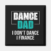 Dance Dad I Don't Dance I Finance - Funny Dad Sayi マグネット (正面)