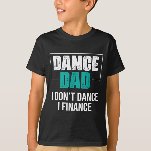 Dance Dad I Don't Dance I Finance - Funny Dad Sayi Tシャツ (正面)