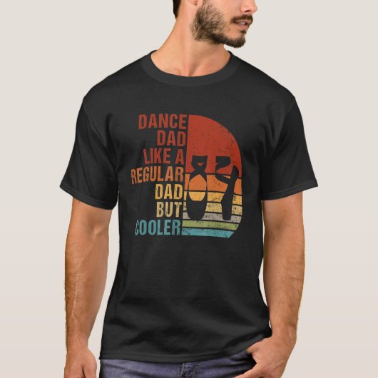 Dance Dad Like A Regular Dad But Cooler Daddy Fath Tシャツ (正面)