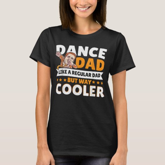 Dance Dad Like A Regular Dad But Way Cooler Dancer Tシャツ (正面)