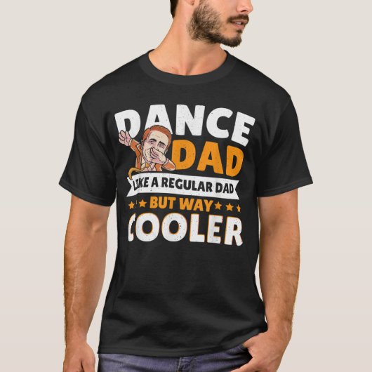 Dance Dad Like A Regular Dad But Way Cooler Dancer Tシャツ (正面)