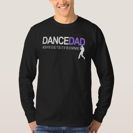 Dance Dad She Gets It From Me A Proud Dancing Dadd Tシャツ (正面)