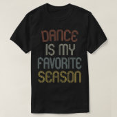 Dance Is My Favorite Season Funny Dancer Gift Vint Tシャツ (デザイン正面)