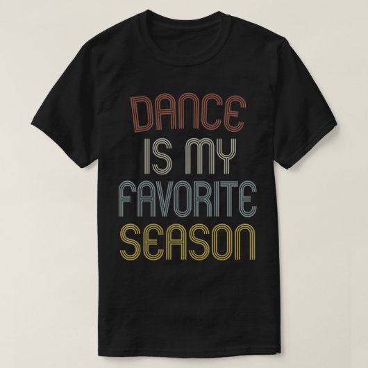Dance Is My Favorite Season Funny Dancer Gift Vint Tシャツ (デザイン正面)