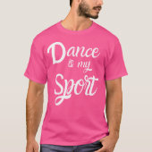 Dance Is My Sport Dancing Practice Quote Tシャツ (正面)