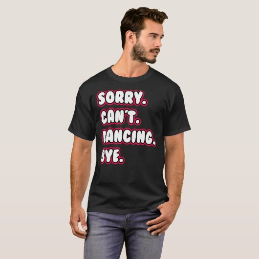 Dance Sorry Can't Dancing Bye Dancing Dancer Tシャツ (正面フル)