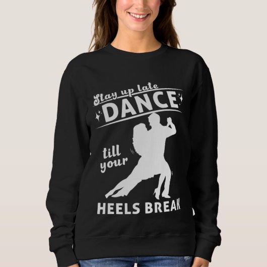 Dance Till Your Heels Brake Ballroom Dancing  7 スウェットシャツ (正面)