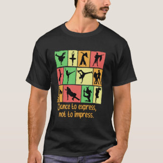 Dance To Express Not To Impress Funny Dancer Humor Tシャツ