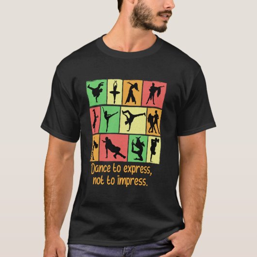 Dance To Express Not To Impress Funny Dancer Humor Tシャツ (正面)