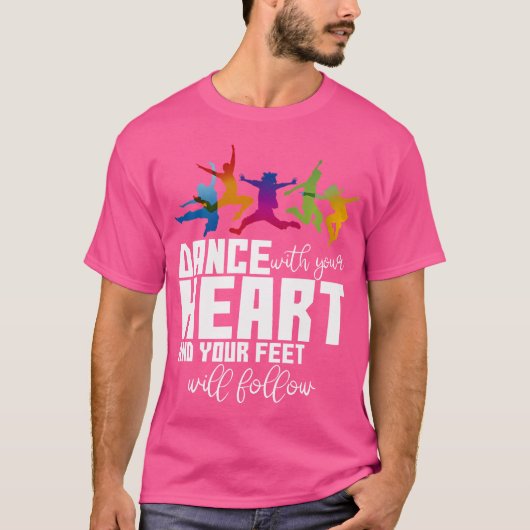 Dance With Your Heart And Your Feet Will Follow Tシャツ (正面)