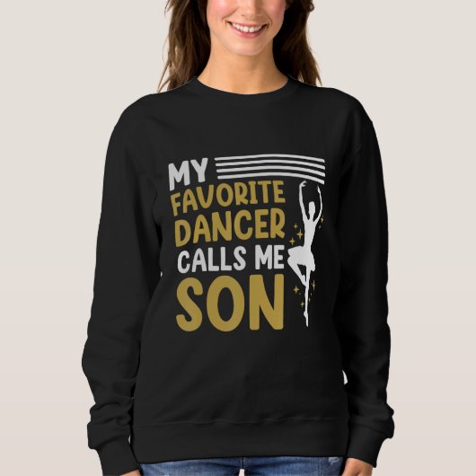 Dancer Calls Me Son Dancing  Dance Teacher Graphic スウェットシャツ (正面)