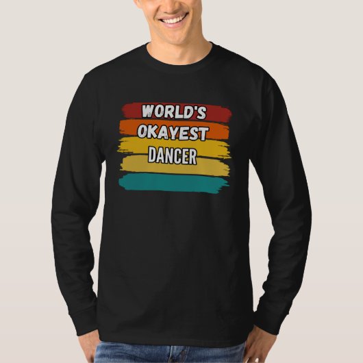 Dancer World s Okayest Dancer Tシャツ (正面)