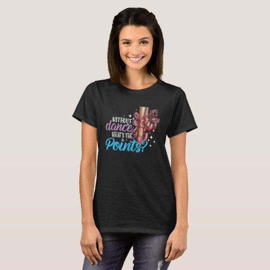Dancing Dance School Ballet Without Dance What s T Tシャツ (正面フル)