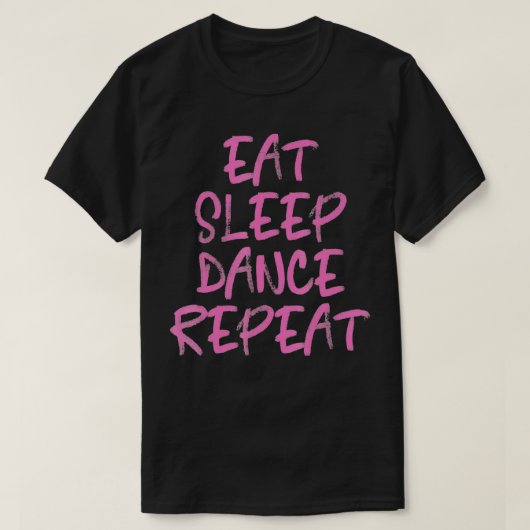 Dancing Eat Sleep Dance Repeat Men Women Kids Gift Tシャツ (デザイン正面)