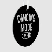 Dancing Mode On Funny Choreographer Dancer Gift Da オーナメント (正面)