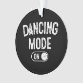 Dancing Mode On Funny Choreographer Dancer Gift Da オーナメント (正面)