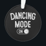 Dancing Mode On Funny Choreographer Dancer Gift Da オーナメント<br><div class="desc">Dancing Mode On Funny Choreographer Dancer Gift Dance Lover</div>