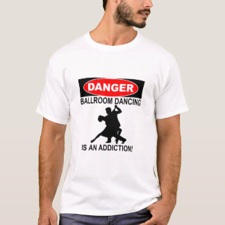DANGER BALLROOM DANCING IS AN ADDICTION Tシャツ
