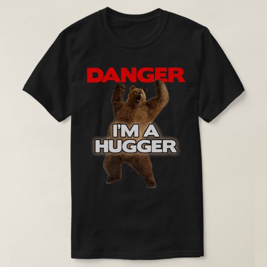Danger Im a Big Hugger  Funny Dangerous Bear Huggi Tシャツ (デザイン正面)
