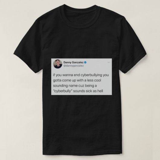 Danny Gonzalezサイバーいじめツイート Tシャツ (デザイン正面)