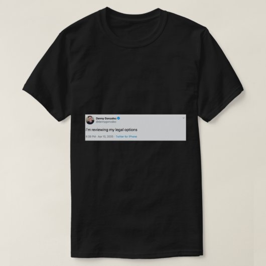 Danny Gonzalez Legal Options Tweet Tシャツ (デザイン正面)