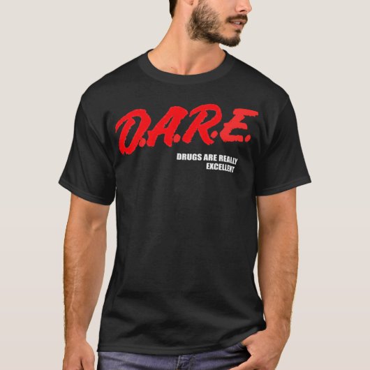 DARE Drugs Are Really Excellent Humor Funny Meme Tシャツ (正面)