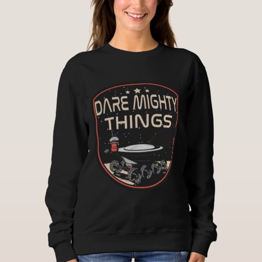 Dare mighty things hidden message on mars rover スウェットシャツ (正面)