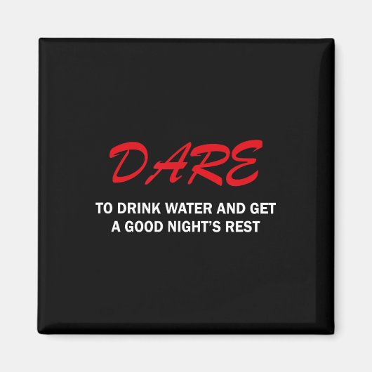 Dare To Drink Water And Get A Good Night's Rest マグネット (正面)