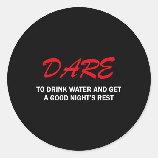 Dare To Drink Water And Get A Good Night's Rest  ラウンドシール (正面)