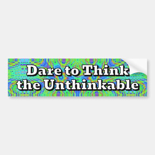 Dare to Think the Unthinkable バンパーステッカー (正面)