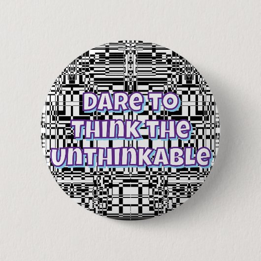 Dare to Think the Unthinkable  缶バッジ (正面)