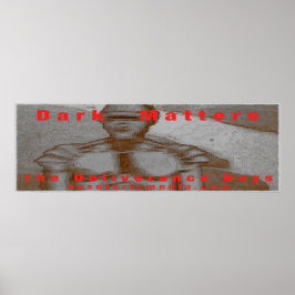 "Dark Matters" 36"x12" (90cm x 30cm) poster ポスター