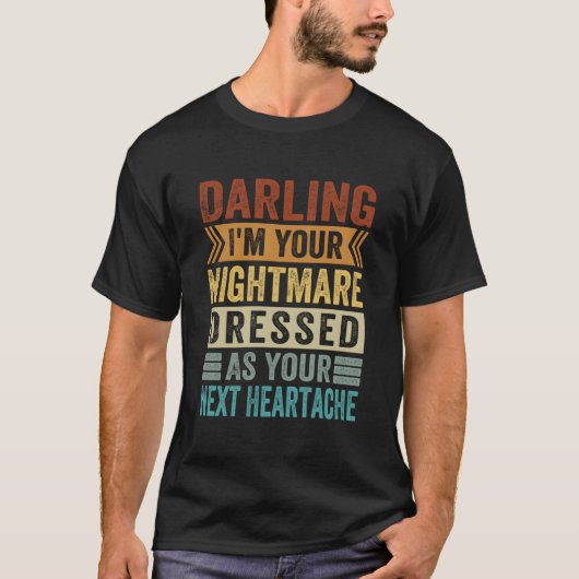 Darling I'M Your Nightmare Dressed As Your Next He Tシャツ (正面)