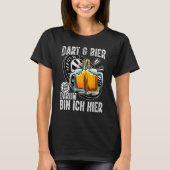 Dart and Beer Darum bin ich hier saying dart play Tシャツ (正面)