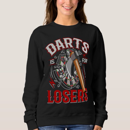 Darts is for losers for an Axe throwing friend スウェットシャツ (正面)