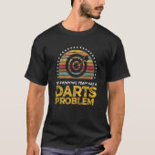 Darts League Drinking Team Problem  Quote Graphic Tシャツ (正面)
