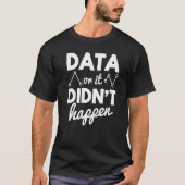 Data Analyst Data Or It Didnt Happen Statistics Da Tシャツ (正面)