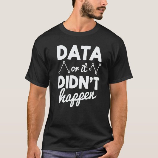 Data Analyst Data Or It Didnt Happen Statistics Da Tシャツ (正面)