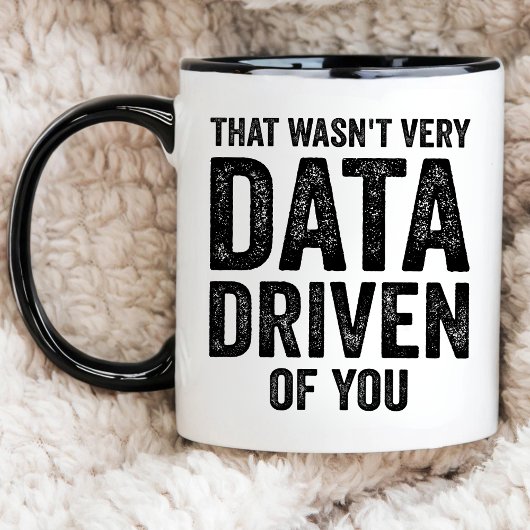 Data Analyst, That Wasn't Very Data Driven of You マグカップ