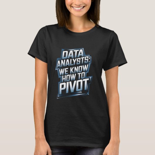 Data Analysts We Know How To Pivot Data Analyst Tシャツ (正面)