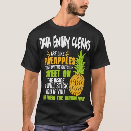 Data Entry Clerks Are Like Pineapples - Funny Work Tシャツ (正面)