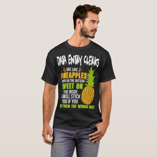 Data Entry Clerks Are Like Pineapples - Funny Work Tシャツ (正面フル)