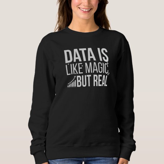 Data Is Like Magic But Real Data Scientist Data Sc スウェットシャツ (正面)